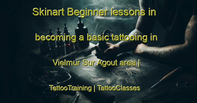 Skinart Beginner lessons in becoming a basic tattooing in Vielmur Sur Agout area | TattooTraining | TattooClasses | SkinartTraining-France